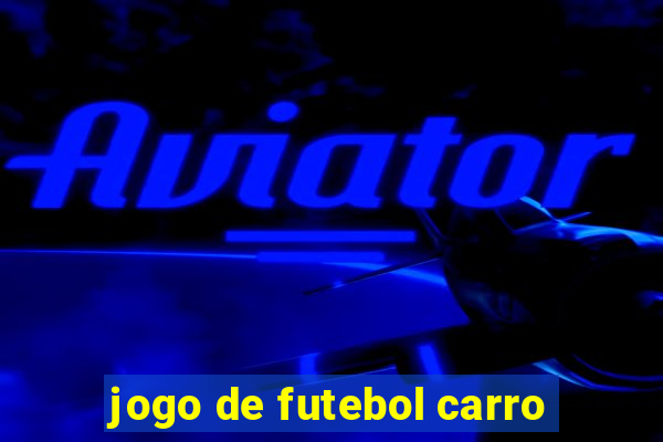 jogo de futebol carro